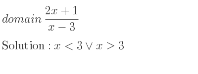 The domain of (2x+1)/(x-3) is x<3\lor x>3